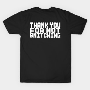 Thank You For Not Snitching! T-Shirt